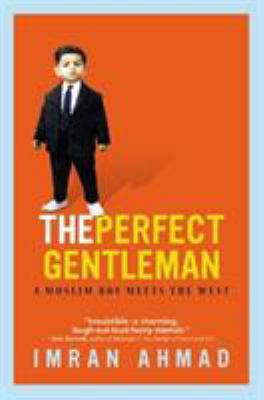 The perfect gentleman : a Muslim boy meets the West : a memoir