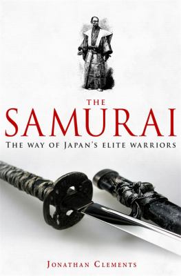 The Samurai : a new history of the warrior elite
