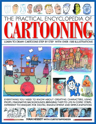 The practical encyclopedia of cartooning : everything you need to know about creating characters, using props, imaginative backgrounds, bringing them to life in comic strips, different techniques for digital enhancement and simple amimation