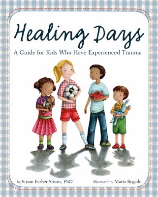 Healing days : a guide for kids who have experienced trauma