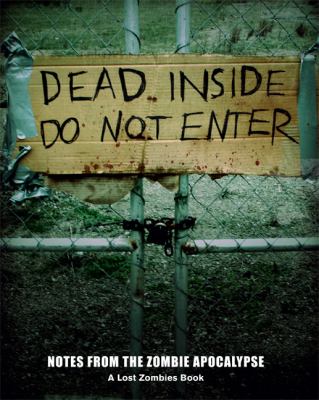 Dead inside : do not enter : notes from the zombie apocalypse.