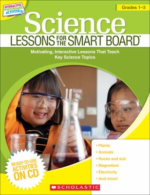 Science lessons for the Smart Board. : motivating, interactive lessons that teach key science skills. Grades 1-3 :