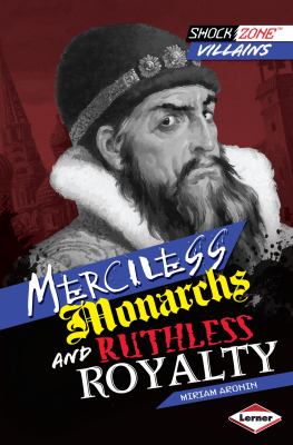 Merciless monarchs and ruthless royalty