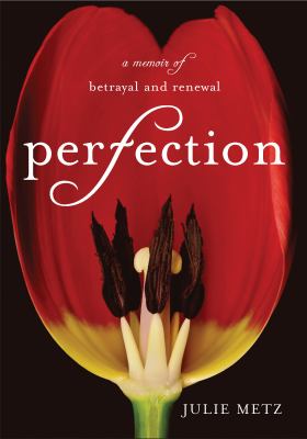 Perfection : a memoir of betrayal and renewal