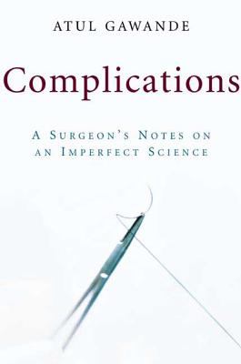 Complications : a surgeon's notes on an imperfect science