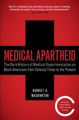 Medical apartheid : the dark history of medical experimentation on Black Americans from colonial times to the present
