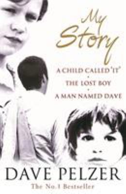 My story : a child called "It" : The lost boy : A man named Dave