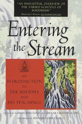 Entering the stream : an introduction to the Buddha and his teachings