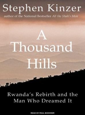 A thousand hills : Rwanda's rebirth and the man who dreamed it