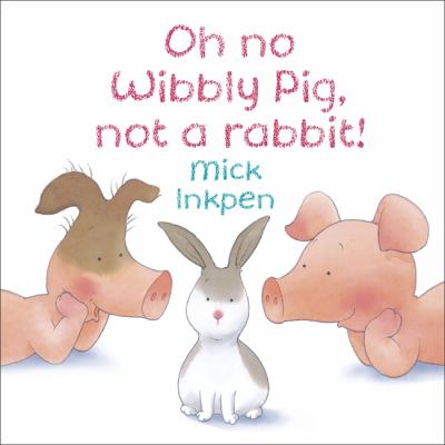 Oh no Wibbly Pig, not a rabbit!