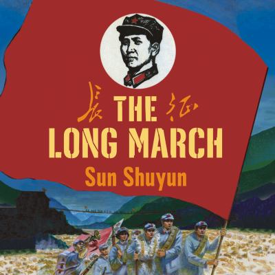 The long march : the true history of Communist China's founding myth