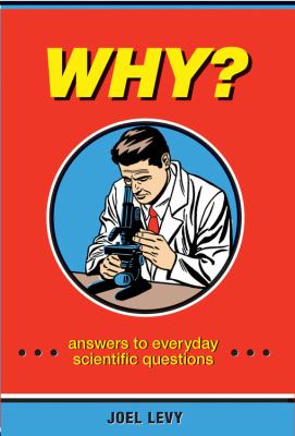 Why? : answers to everyday scientific questions