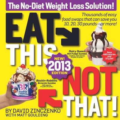 Eat this, not that! 2013 : the no-diet weight loss solution