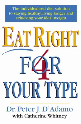 Eat right 4 your type : a simple guide to eating right for your metabolism