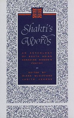 Shakti's words : an anthology of South Asian Canadian women's poetry