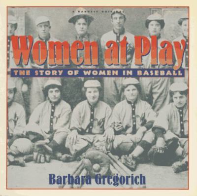 Women at play : the story of women in baseball