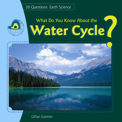 What do you know about the water cycle? / by Gillian Gosman.