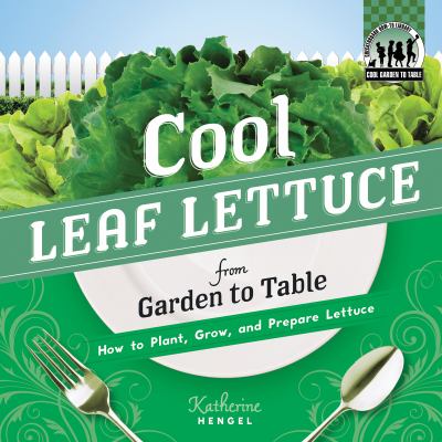 Cool leaf lettuce from garden to table : how to plant, grow, and prepare leaf lettuce