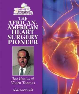 The African-American heart surgery pioneer : the genius of Vivien Thomas