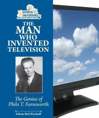 The man who invented television : the genius of Philo T. Farnsworth
