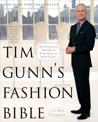 Tim Gunn's fashion bible : the fascinating history of everything in your closet