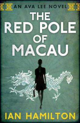 The red pole of Macau : an Ava Lee novel