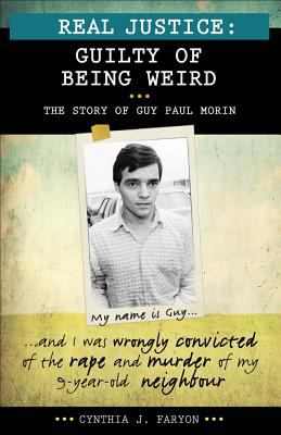 Real justice : guilty of being weird : the story of Guy Paul Morin