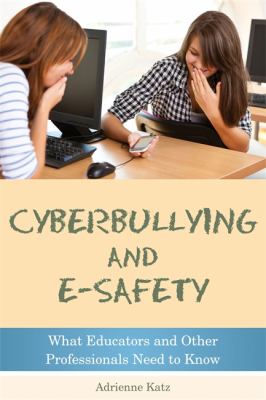 Cyberbullying and e-safety : what educators and other professionals need to know