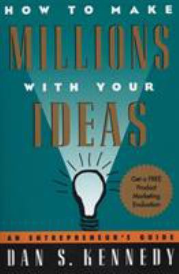 How to make millions with your ideas : an entrepreneur's guide