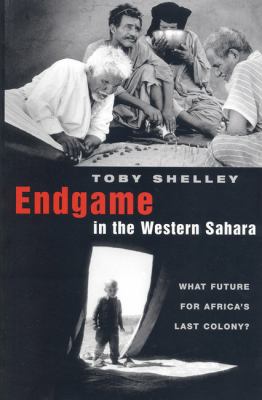 Endgame in the Western Sahara : what future for Africa's last colony?