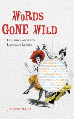 Words gone wild : fun and games for language lovers