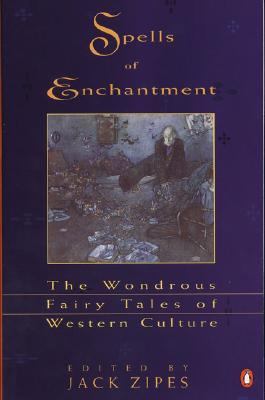 Spells of enchantment : the wondrous fairy tales of Western culture