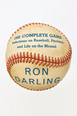 The complete game : reflections on baseball, pitching, and life on the mound