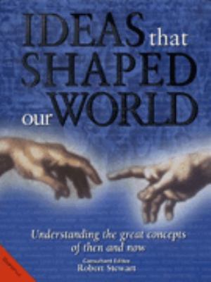 Ideas that shaped our world : understanding the great concepts of then and now