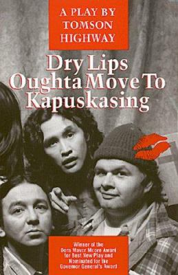 Dry lips oughta move to Kapuskasing : a play
