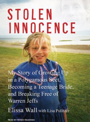 Stolen innocence : my story of growing up in a polygamous sect, becoming a teenage bride, and breaking free of Warren Jeffs