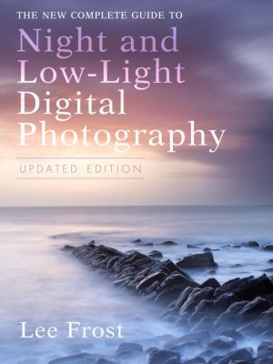 The new complete guide to night and low-light digital photography