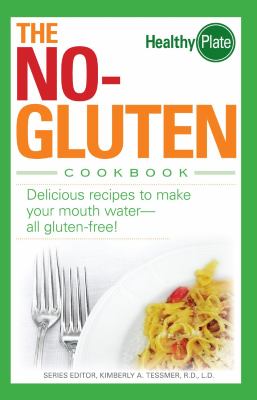 The no-gluten cookbook : delicious recipes to make your mouth water-- all gluten free