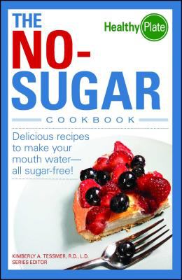 The no-sugar cookbook : delicious recipes to make your mouth water-- all sugar free!