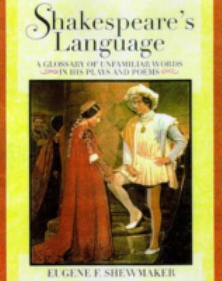 Shakespeare's language : a glossary of unfamiliar words in Shakespeare's plays and poems