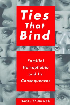 Ties that bind : familial homophobia and its consequences