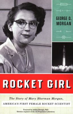 Rocket girl : the story of Mary Sherman Morgan, America's first female rocket scientist