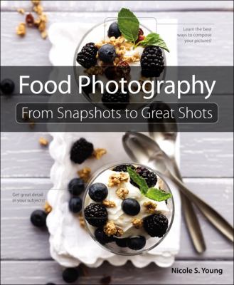 Food photography : from snapshots to great shots