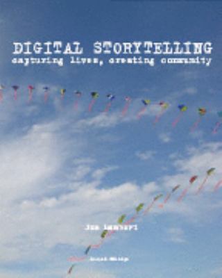 Digital storytelling : capturing lives, creating community