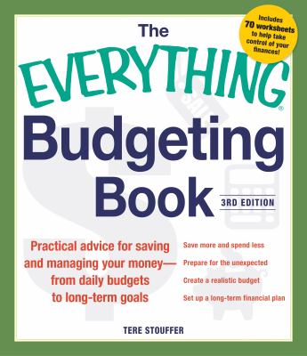 The Everything budgeting book : practical advice for saving and managing your money-- from daily budgets to long-term goals