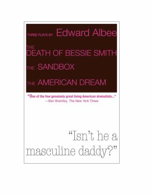 Three plays by Edward Albee : the death of Bessie Smith ; The sandbox ; The American dream