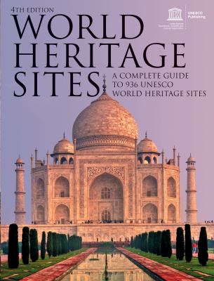 World heritage sites : a complete guide to 936 UNESCO world heritage sites.