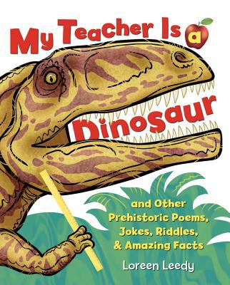 My teacher is a dinosaur : and other prehistoric poems, jokes, riddles & amazing facts