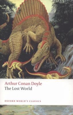 The lost world : being an account of the recent amazing adventures of Professor George E. Challenger, Lord John Roxton, Professor Summerlee, and Mr. E.D. Malone of the Daily gazette