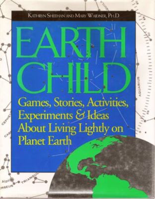 Earth child : games, stories, activities, experiments & ideas about living lightly on planet Earth